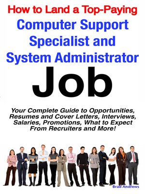 cover image of How to Land a Top-Paying Computer Support Specialists and Systems Administrators Job: Your Complete Guide to Opportunities, Resumes and Cover Letters, Interviews, Salaries, Promotions, What to Expect From Recruiters and More! 